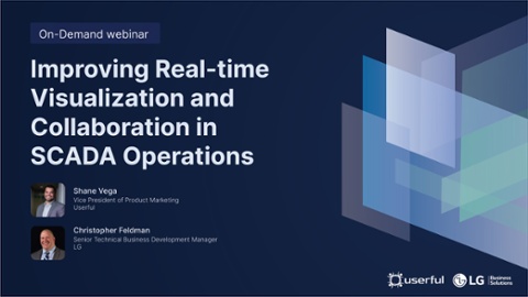 Webinar de Shane Vega de Userful, y Christopher Feldman de LG, Mejorando la visualización y la colaboración en tiempo real en las operaciones SCADA