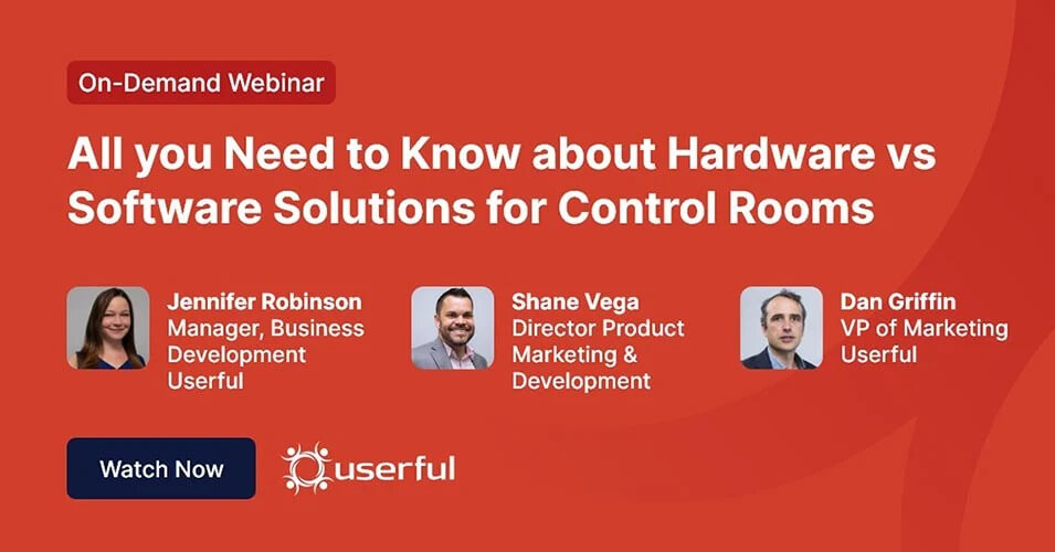Webinar de Userful, Todo lo que necesita saber sobre las soluciones de hardware y software para las salas de control, por Jennifer Robinson, Shane Vega y Dan Griffin