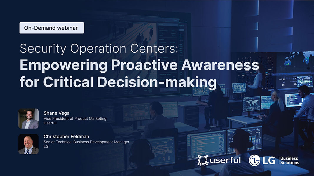 Webinar de Shane Vega de Userful y Christopher Feldman de LG, Security Operation Centers: Potenciando la conciencia proactiva para la toma de decisiones críticas