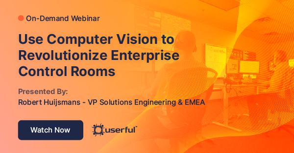 Webinar, Use Computer Vision to Revolutionize Enterprise Control Rooms, por Robert Huijsmans, VP Solutions Engineering & EMEA en Userful