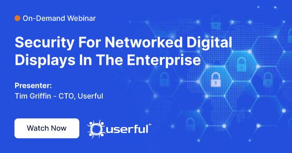 Webinar, Seguridad para pantallas digitales en red en la empresa, presentado por Tim Griffin, CTO de Userful